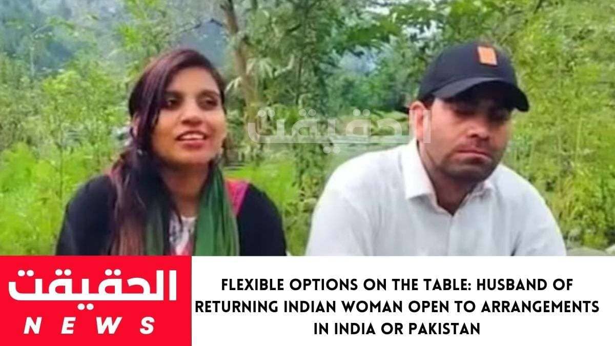 Flexible Options on the Table: Husband of Returning Indian Woman Open to Arrangements in India or Pakistan